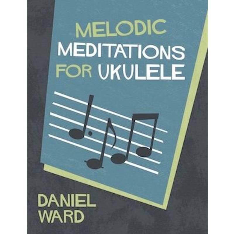 Melodic Meditations for Ukulele by Daniel Ward