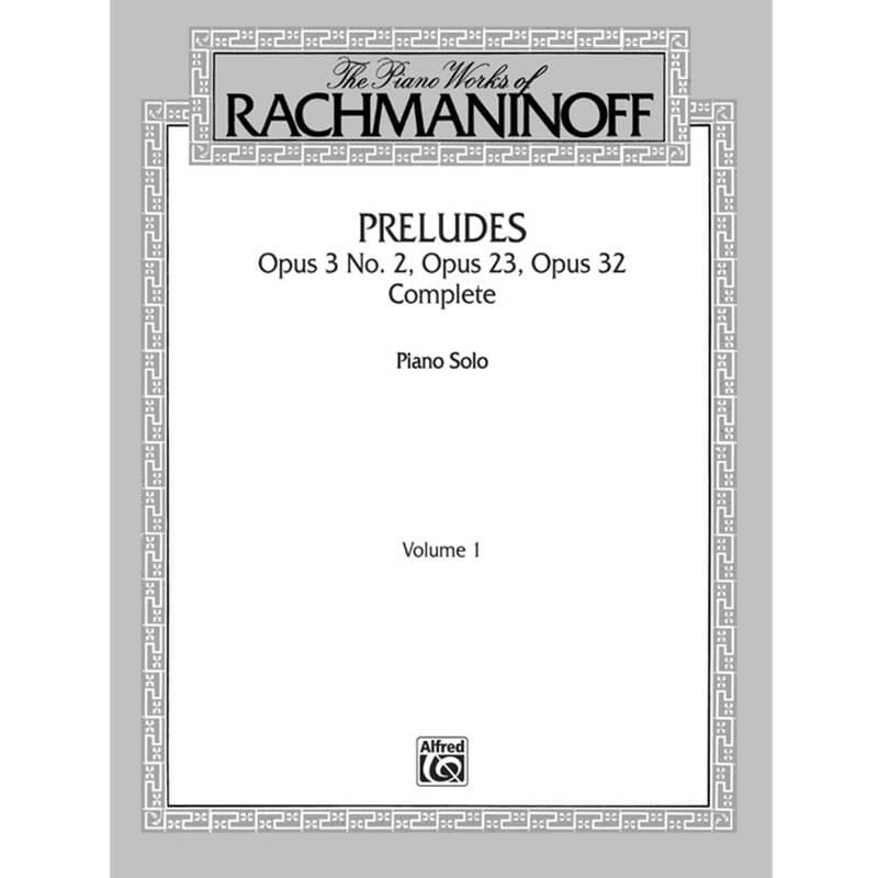 The Piano Works of Rachmaninoff, Volume I: Preludes, Opus 3 No. 2, Opus 23, Opus 32 (Complete)
