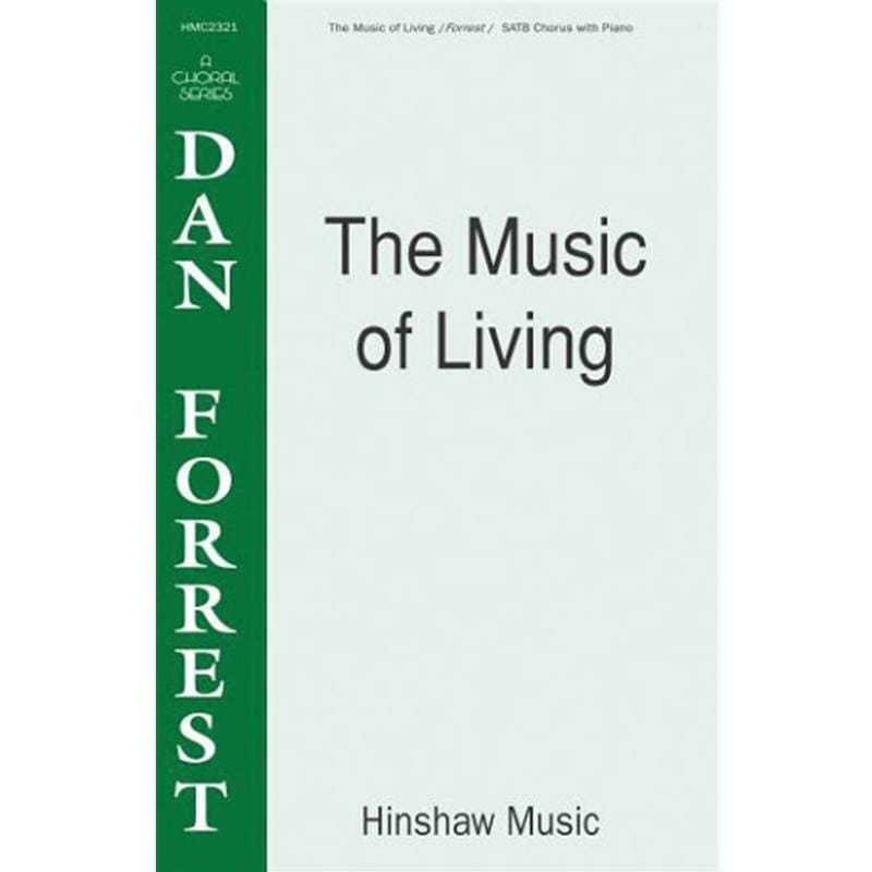 The Music of Living SATB Dan Forrest