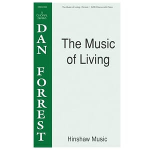 The Music of Living SATB Dan Forrest