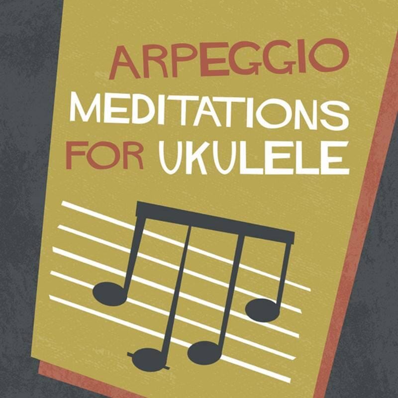 Arpeggio Mediations for Ukulele by Daniel Ward