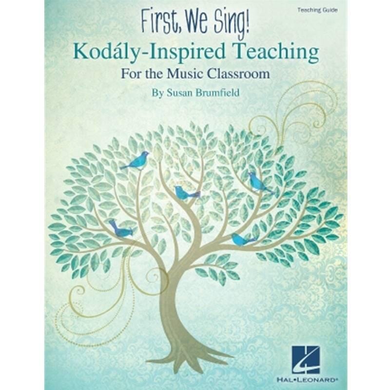 First, We Sing! Kodály-Inspired Teaching For the Music Classroom
