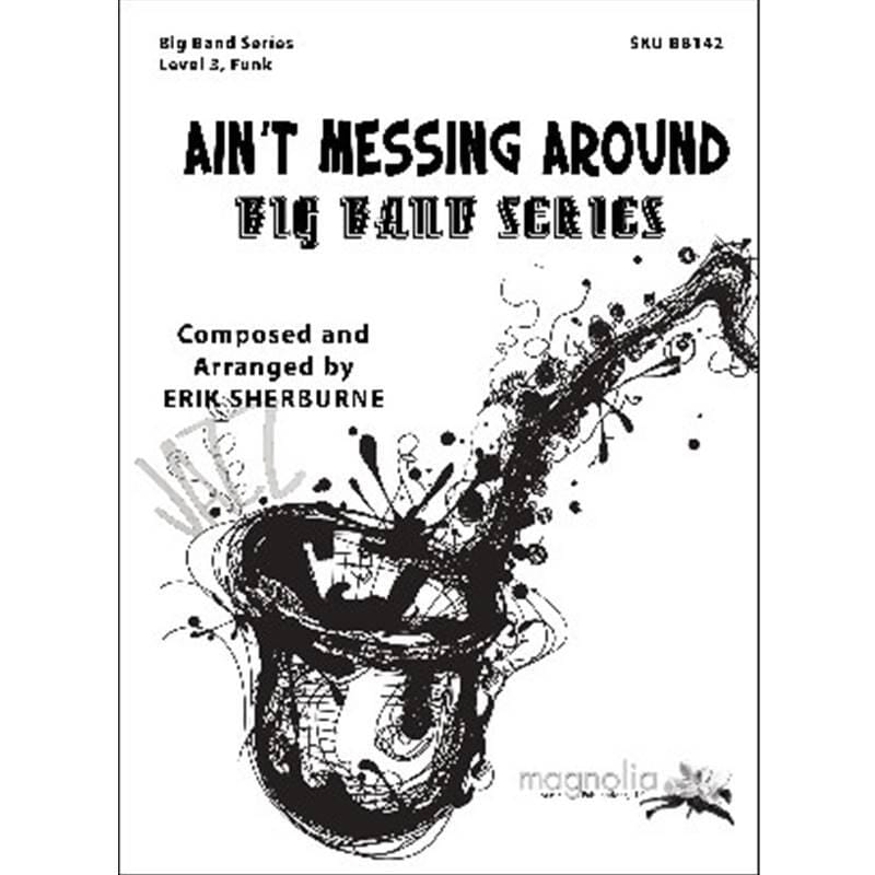 Ain't Messin' Around - Erik Sherburne - Jazz Ensemble