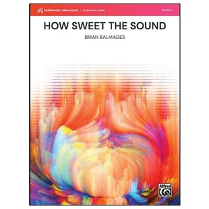 How Sweet the Sound - Brian Balmages - Concert Band
