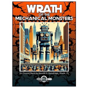 Wrath of the Mechanical Monsters - Randall Standridge - Concert Band