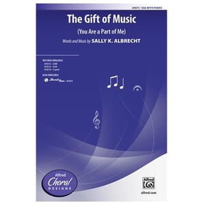 The Gift of Music (You are A Part of Me) SSA