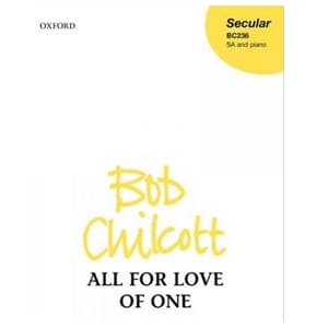 All for the Love of One by Bob Chilcott