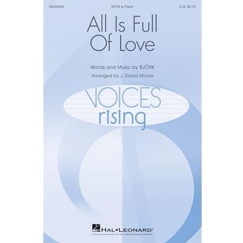 All is Full of Love (SATB) by Björk
 arr. by J. David Moore
