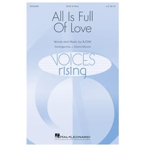 All is Full of Love (SATB) by Björk
arr. by J. David Moore