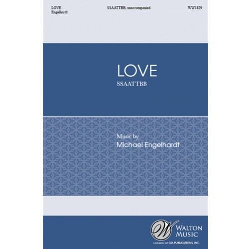 Love (SSAATTBB) by Michael Englehardt SSAATTBB