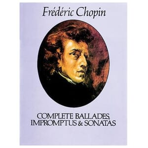 Chopin Complete Ballades, Impromptus & Sonatas Dover Edition
